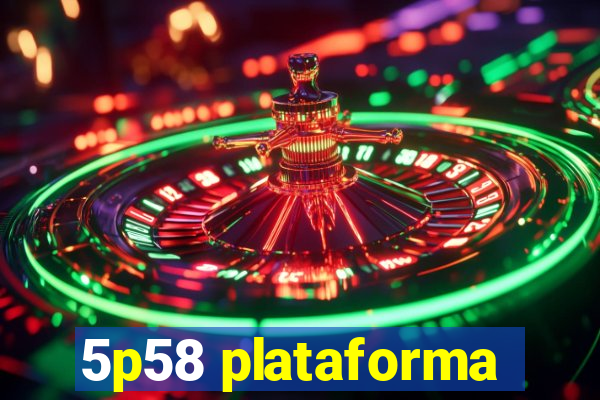 5p58 plataforma